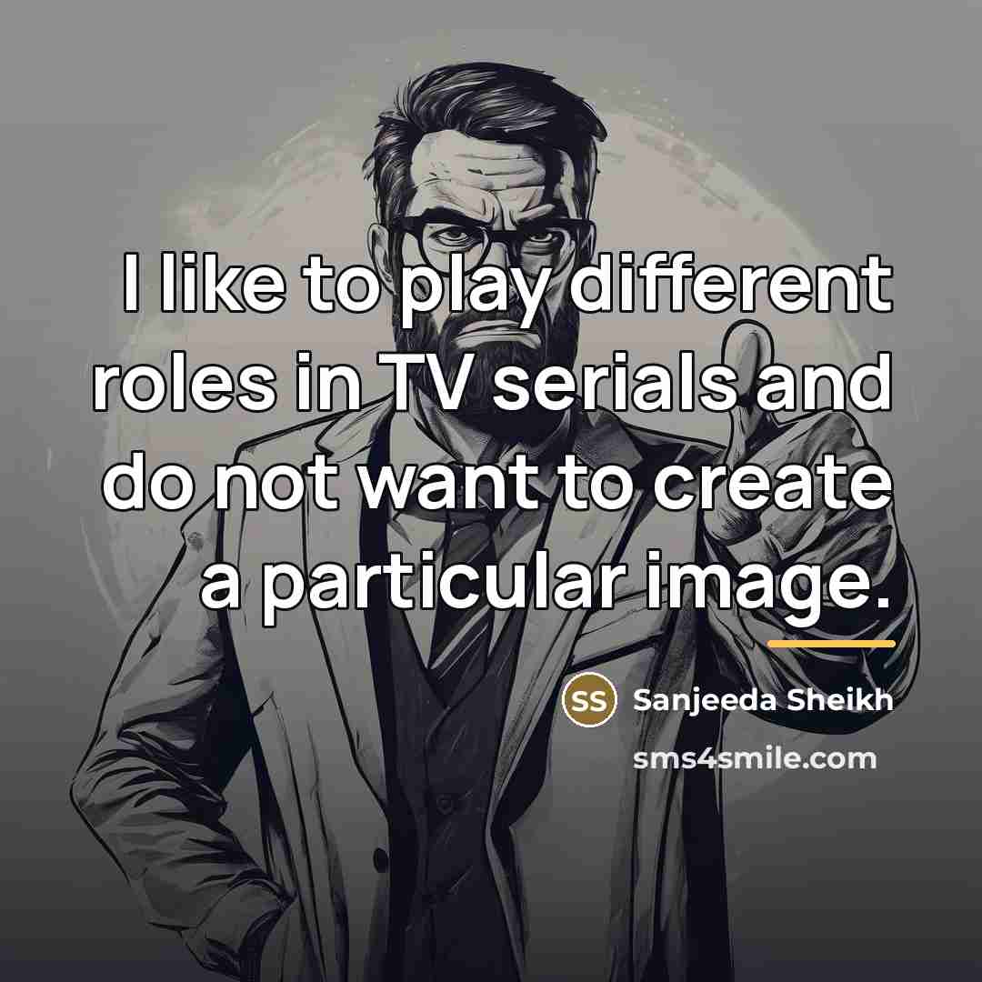 “I like to play different roles in TV serials and…” quote by Sanjeeda Sheikh