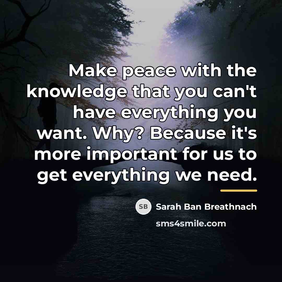 “Make peace with the knowledge that you can't have everything…” quote by Sarah Ban Breathnach