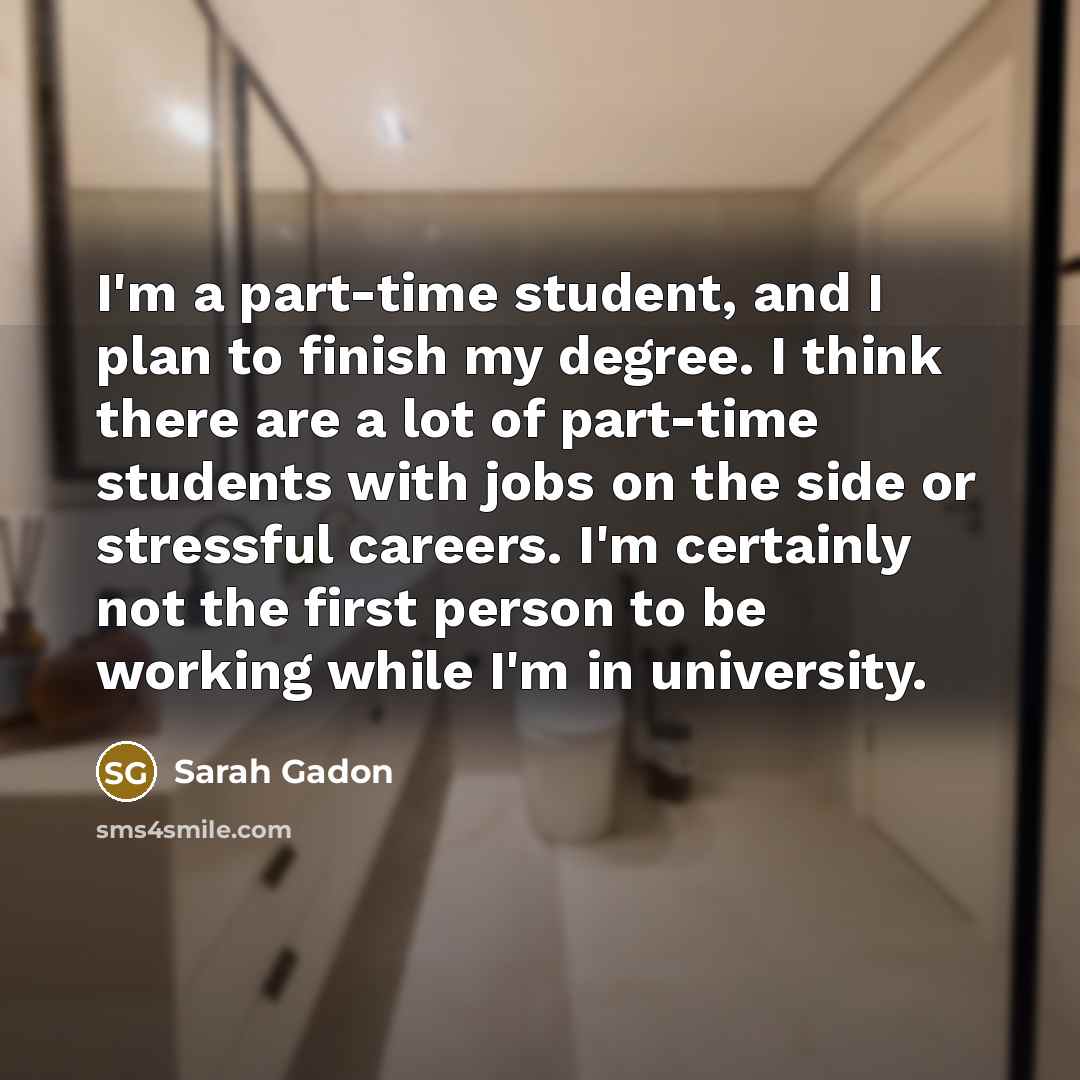 “I'm a part-time student, and I plan to finish my…” quote by Sarah Gadon