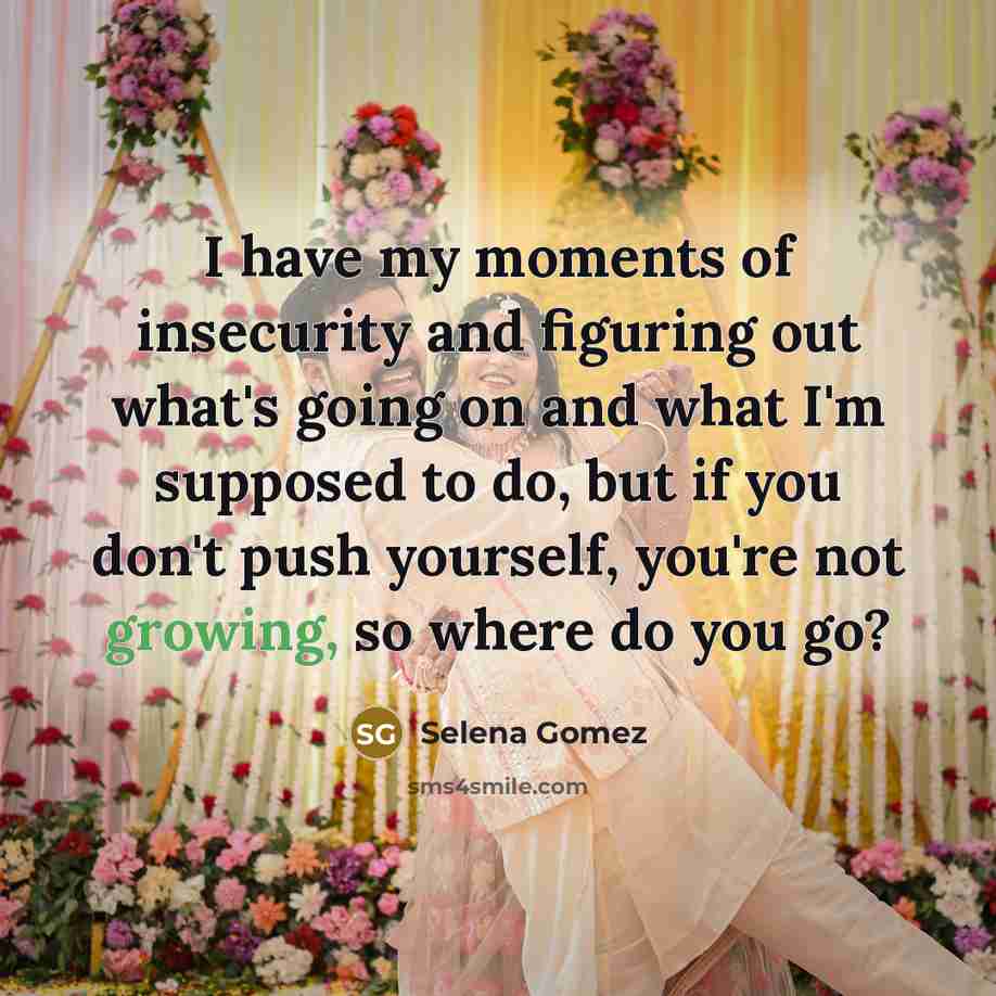 “I have my moments of insecurity and figuring out what's…” quote by Selena Gomez
