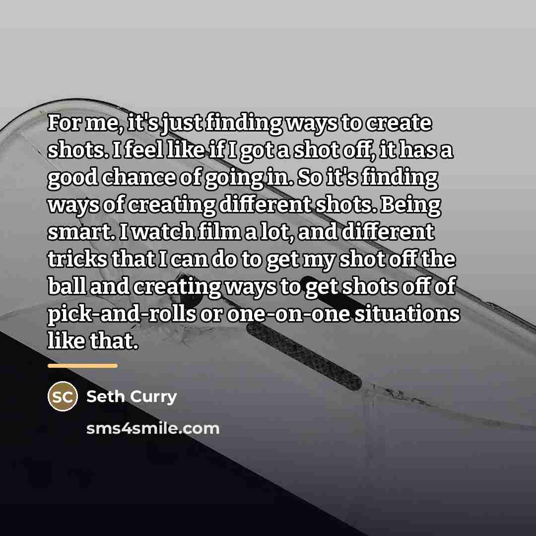 “For me, it's just finding ways to create shots. I…” quote by Seth Curry
