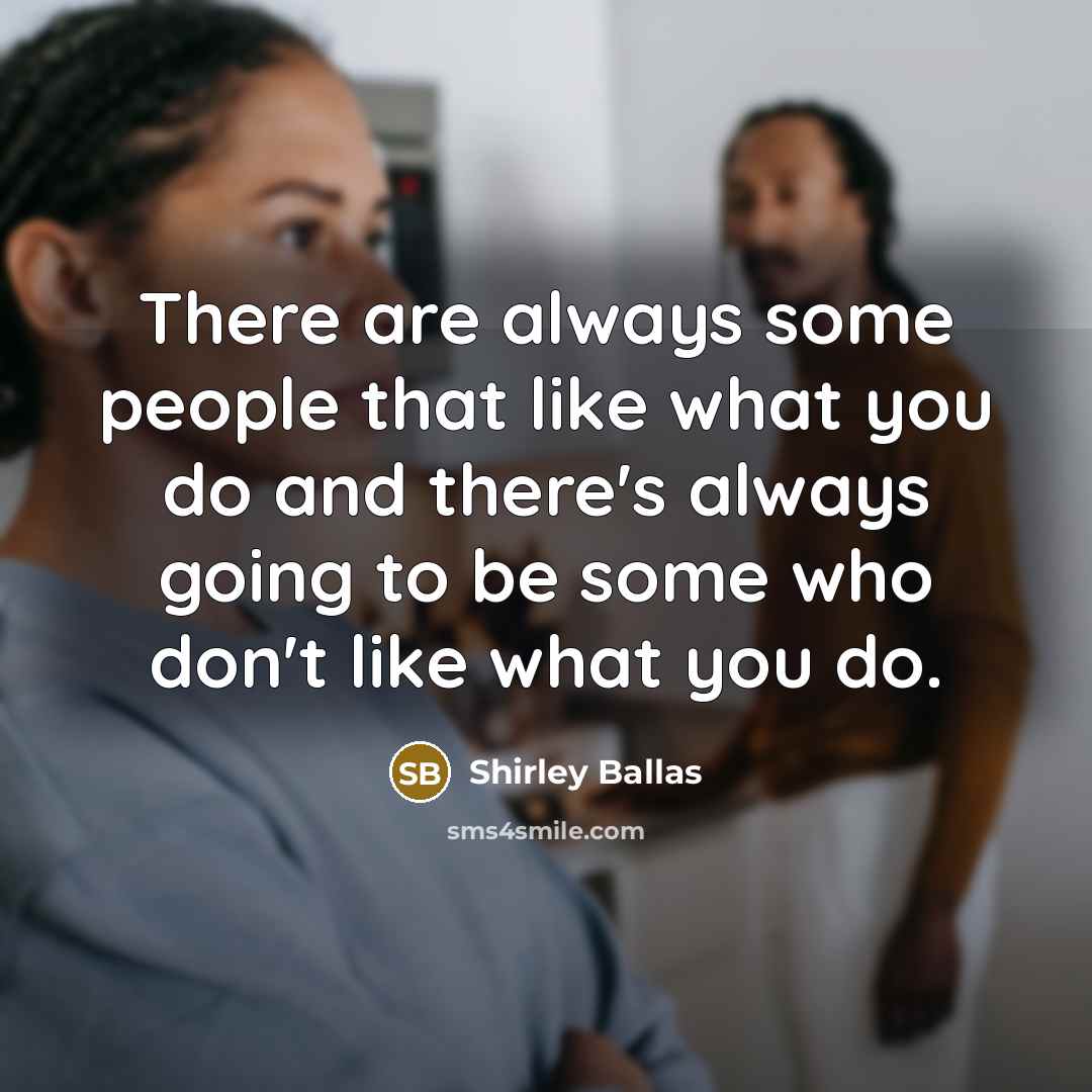 “There are always some people that like what you do…” quote by Shirley Ballas