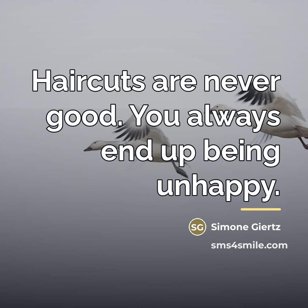 “Haircuts are never good. You always end up being unhappy.…” quote by Simone Giertz