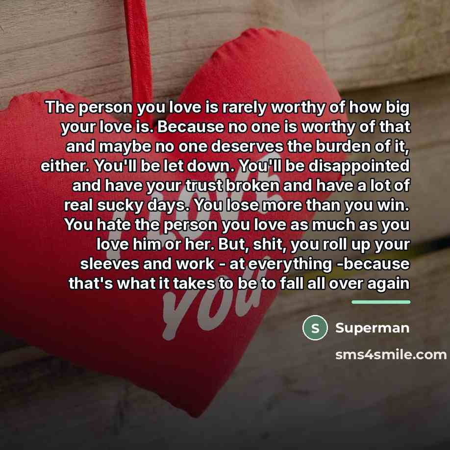 “The person you love is rarely worthy of how big…” quote by Superman