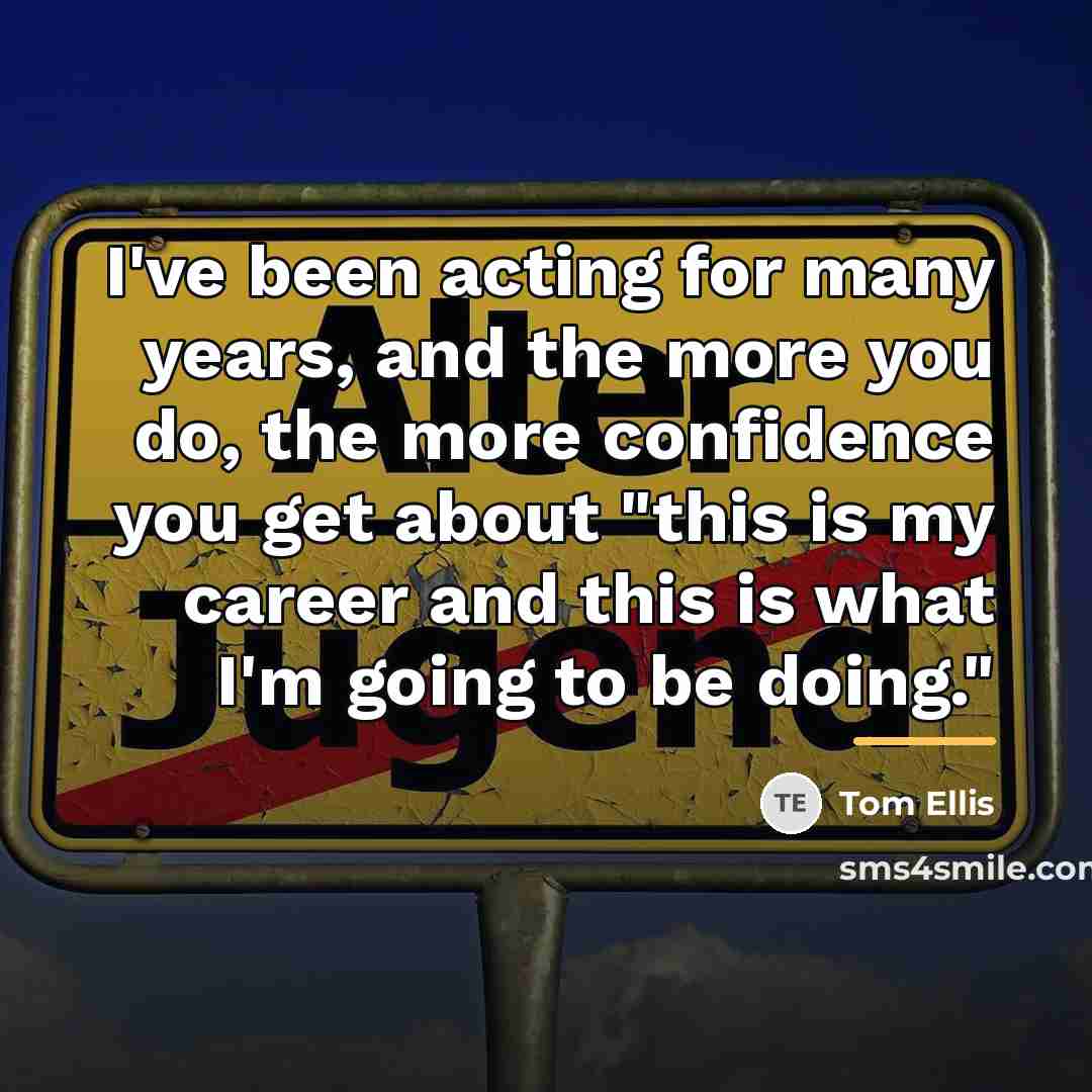 “I've been acting for many years, and the more you…” quote by Tom Ellis