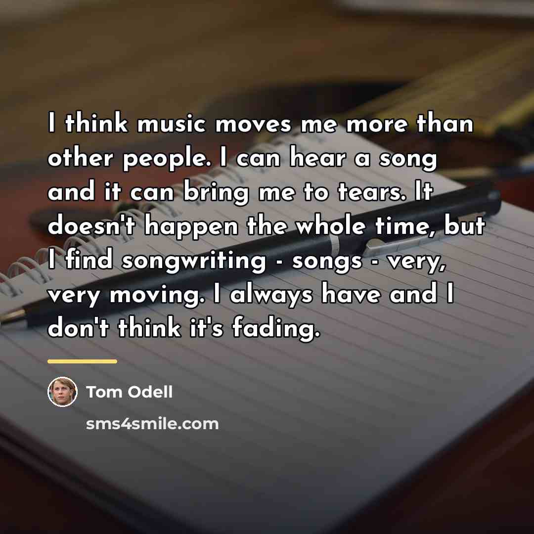 “I think music moves me more than other people. I…” quote by Tom Odell