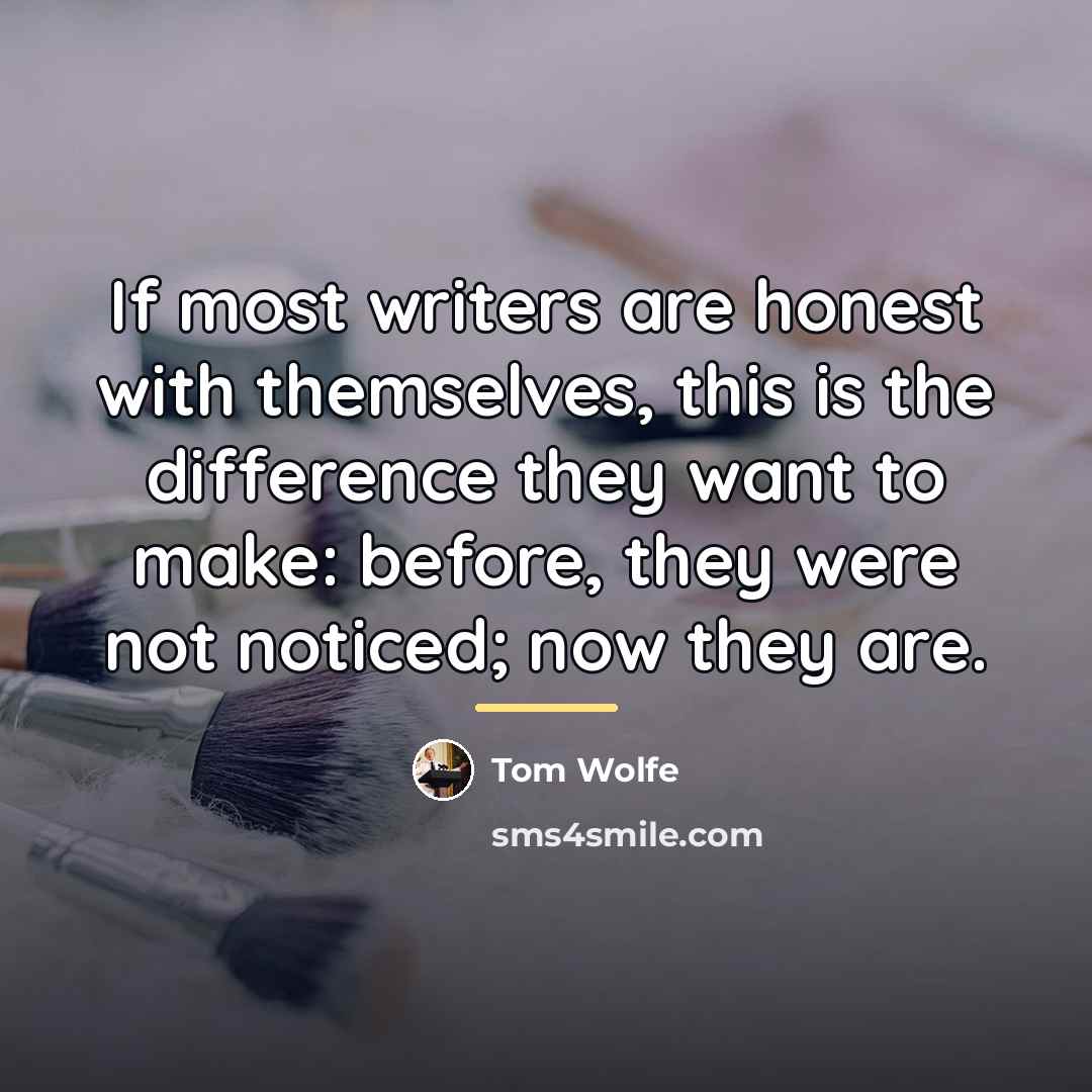 “If most writers are honest with themselves, this is the…” quote by Tom Wolfe