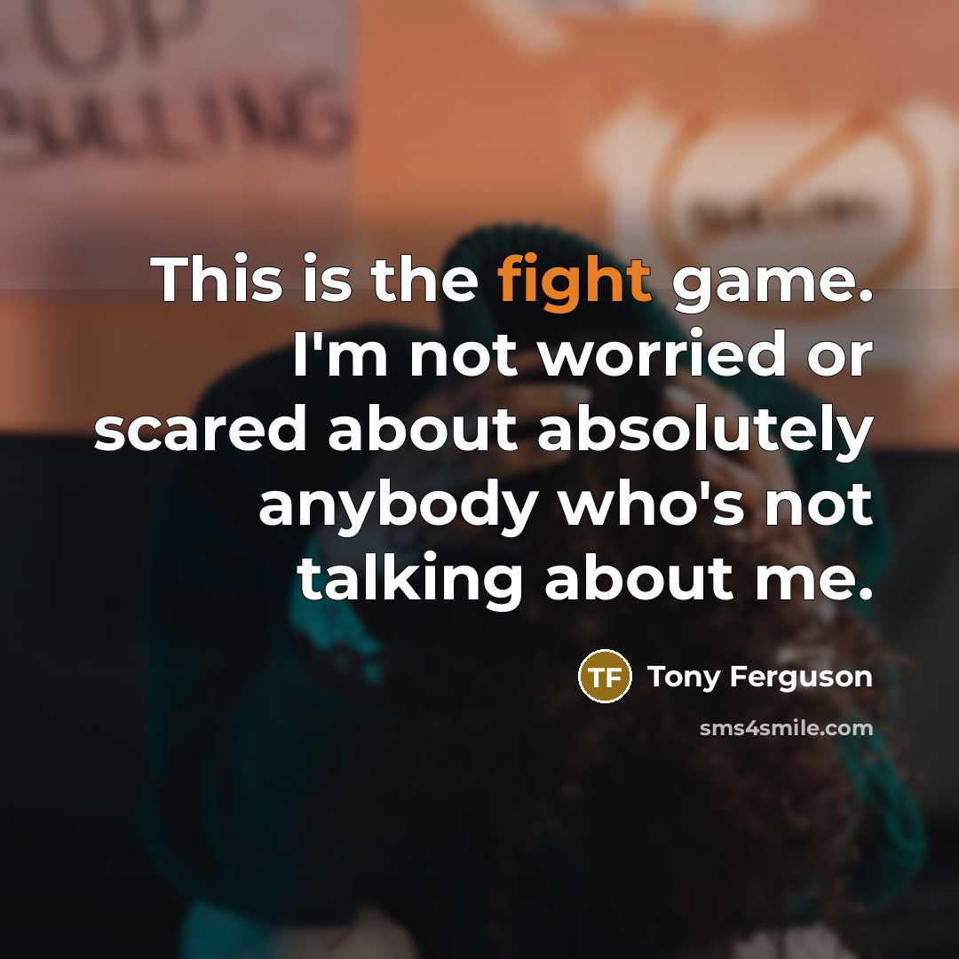 “This is the fight game. I'm not worried or scared…” quote by Tony Ferguson