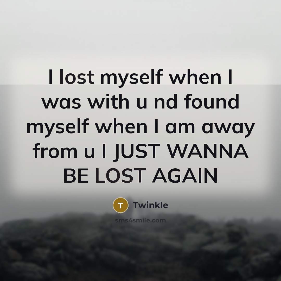 “I lost myself when I was with u nd found…” quote by Twinkle