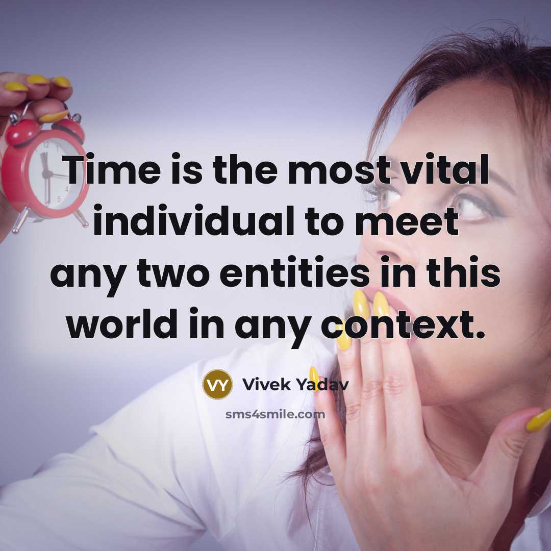 “Time is the most vital individual to meet any two…” quote by Vivek Yadav
