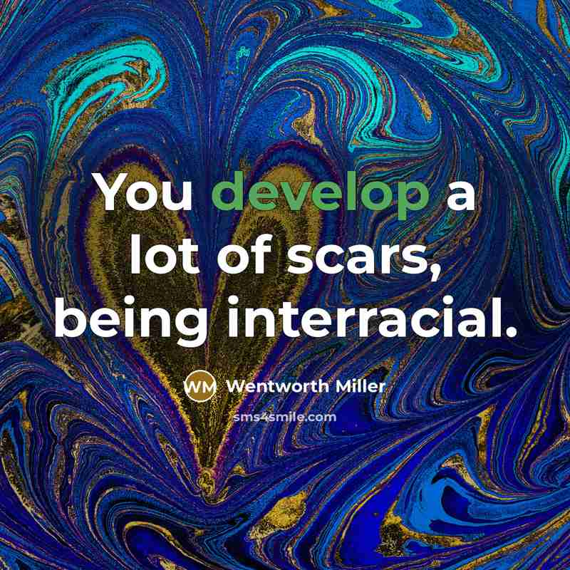 “You develop a lot of scars, being interracial.…” quote by Wentworth Miller