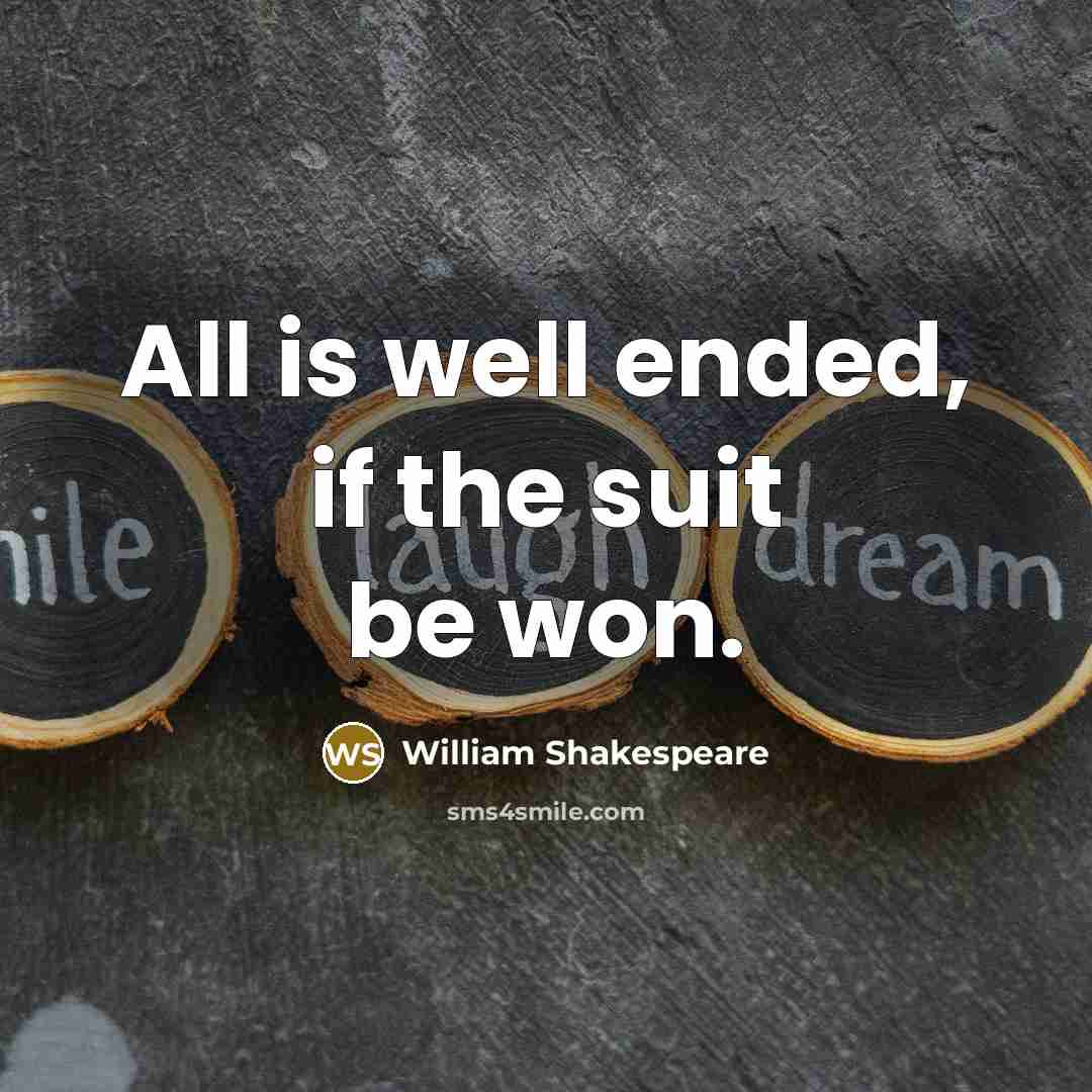 “All is well ended, if the suit be won.…” quote by William Shakespeare