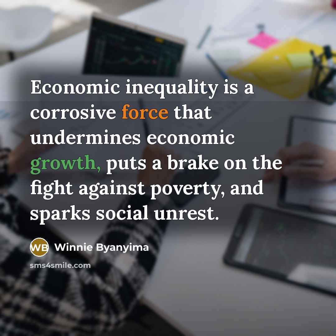 “Economic inequality is a corrosive force that undermines economic growth,…” quote by Winnie Byanyima