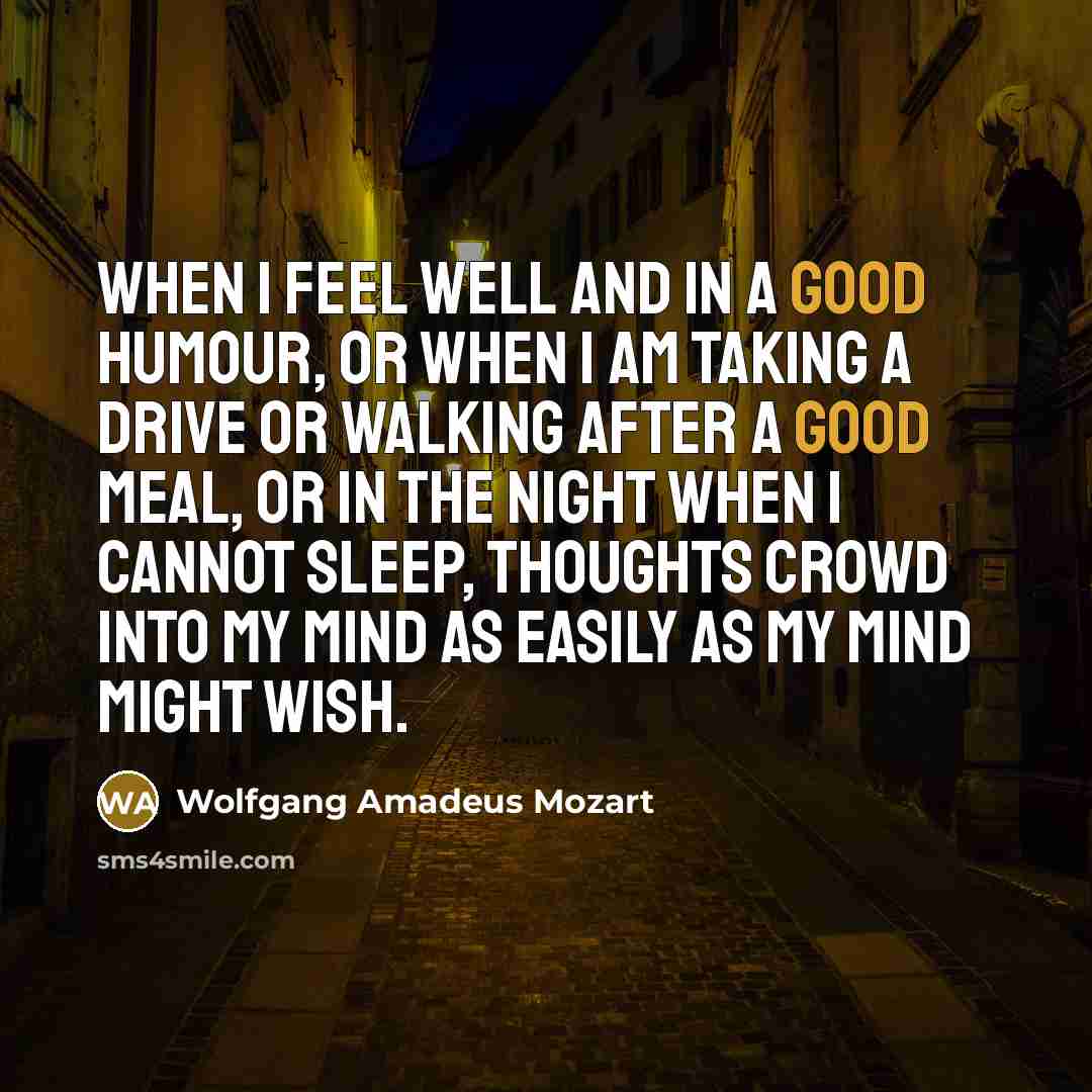 “When I feel well and in a good humour, or…” quote by Wolfgang Amadeus Mozart