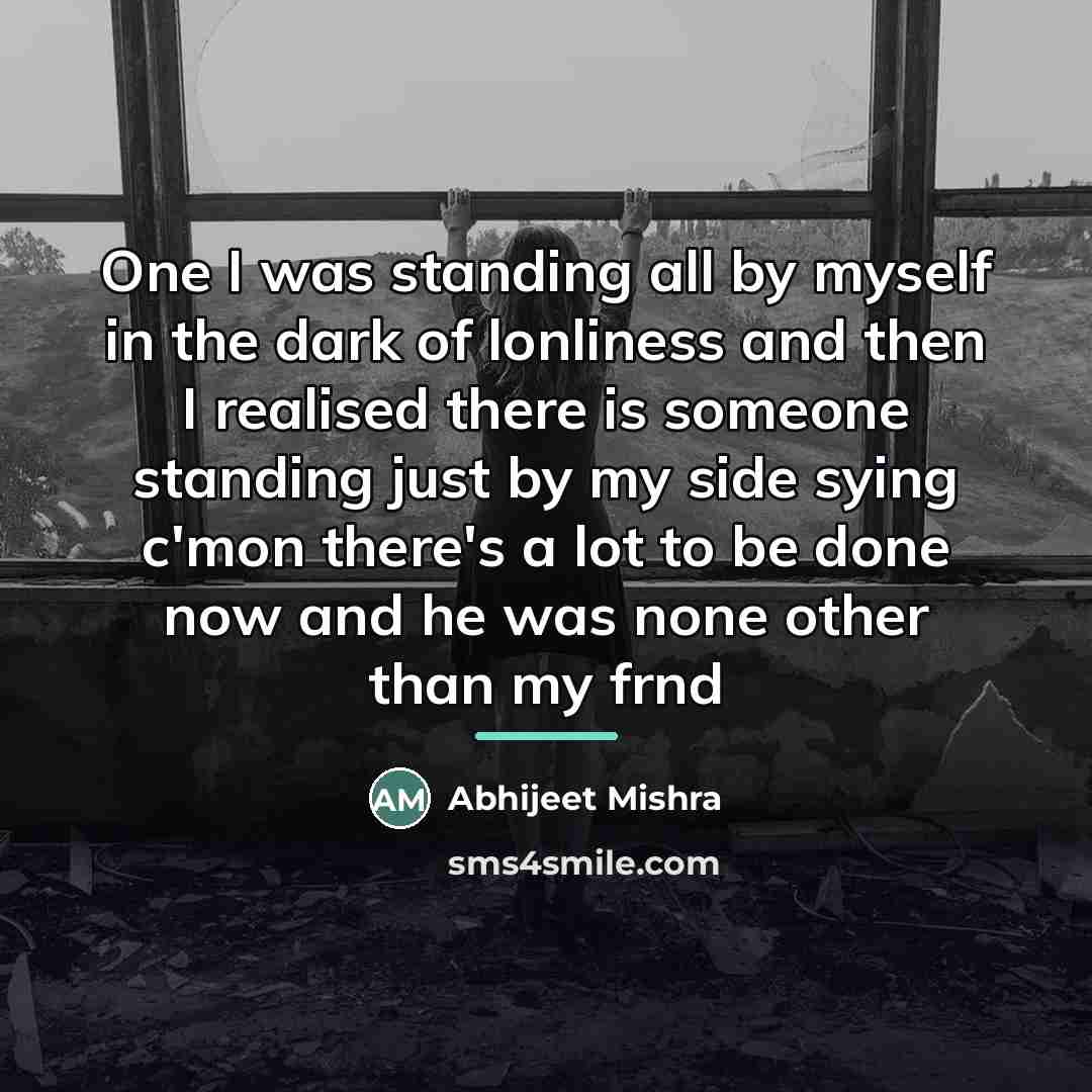 “One I was standing all by myself in the dark…” quote by Abhijeet Mishra
