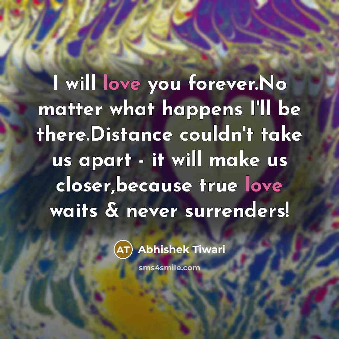 “I will love you forever.No matter what happens I'll be…” quote by Abhishek Tiwari