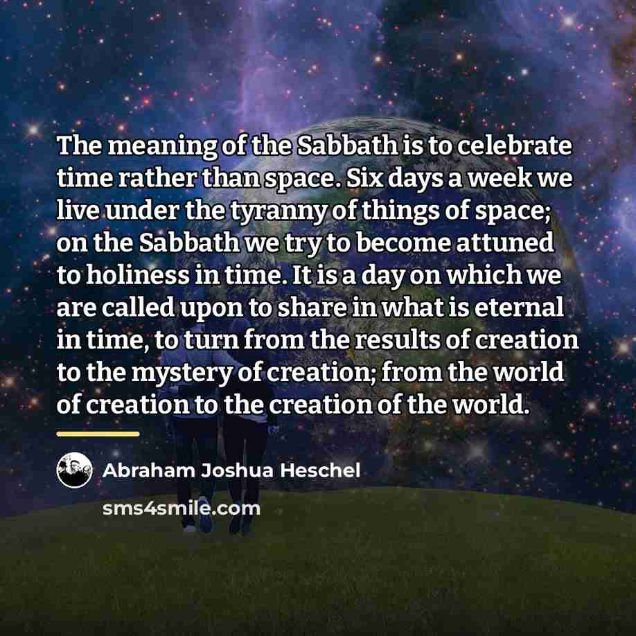 “The meaning of the Sabbath is to celebrate time rather…” quote by Abraham Joshua Heschel