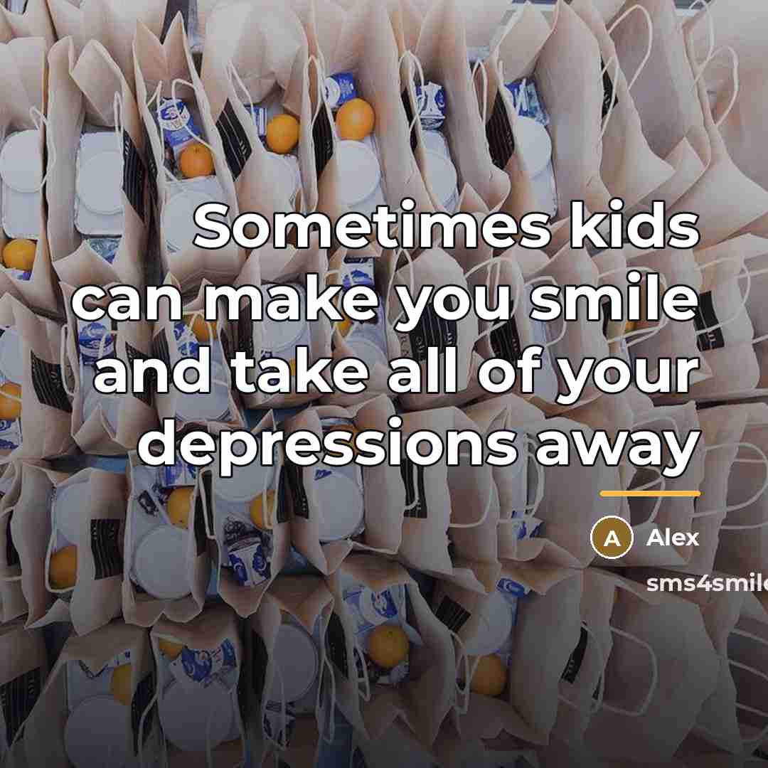 “Sometimes kids can make you smile and take all of…” quote by Alex