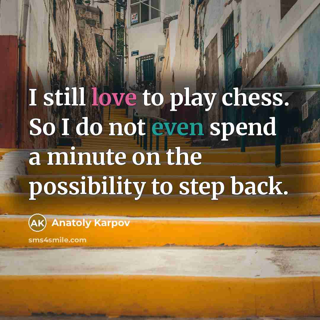 “I still love to play chess. So I do not…” quote by Anatoly Karpov