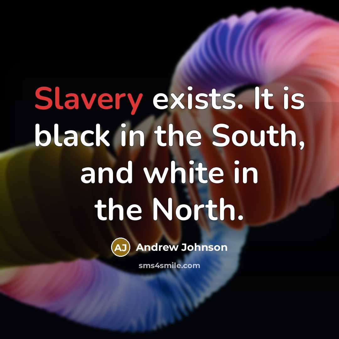 “Slavery exists. It is black in the South, and white…” quote by Andrew Johnson