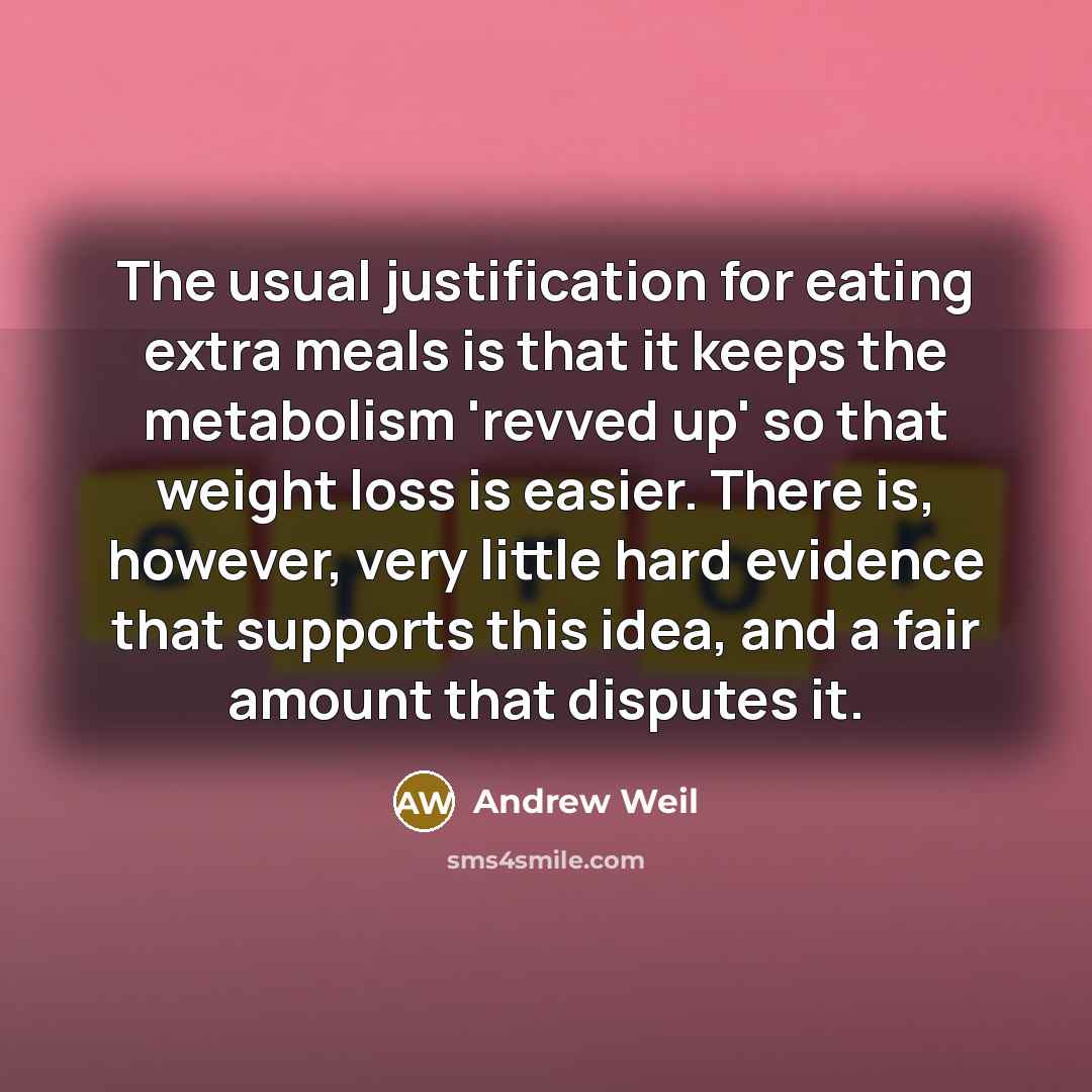 “The usual justification for eating extra meals is that it…” quote by Andrew Weil