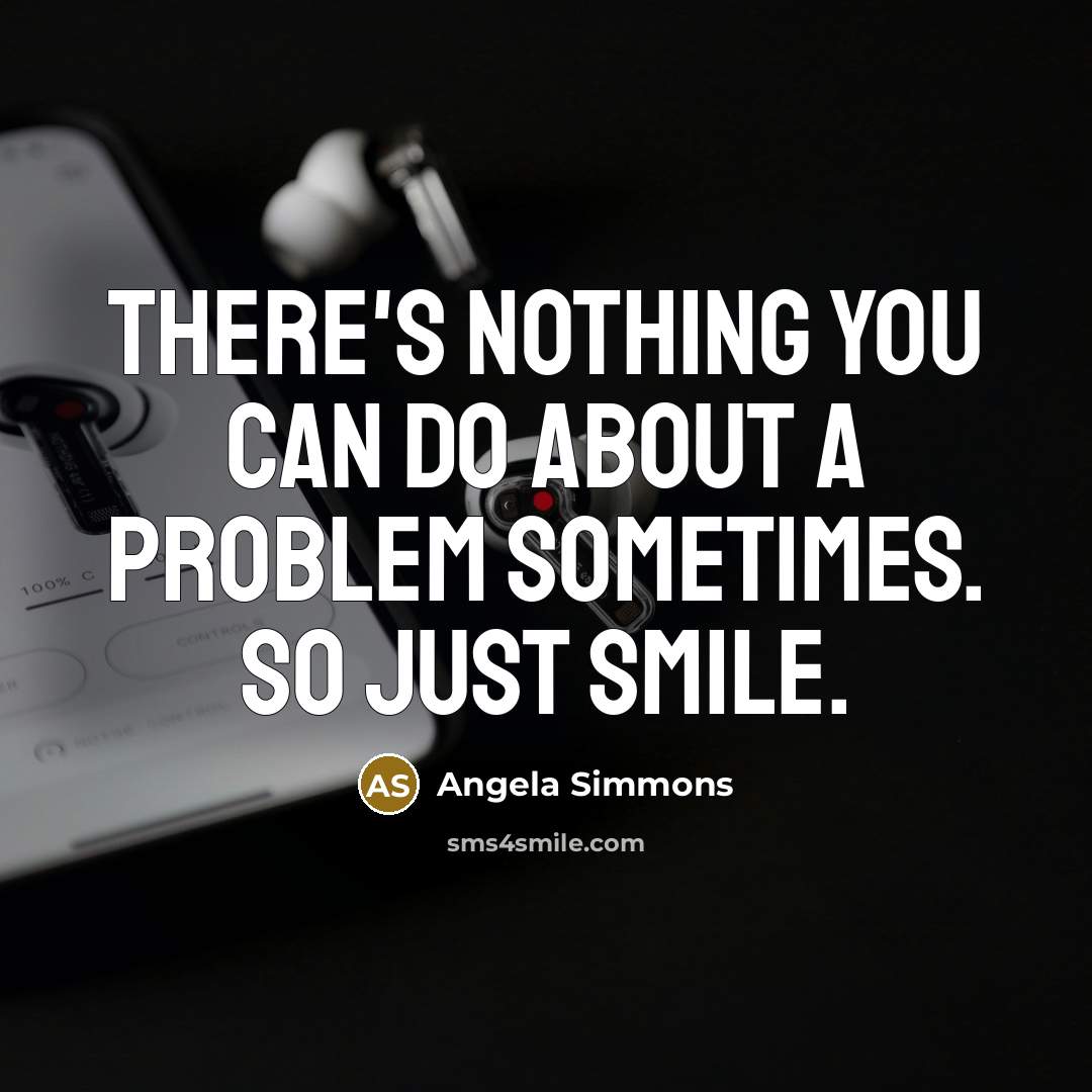 “There's nothing you can do about a problem sometimes. So…” quote by Angela Simmons