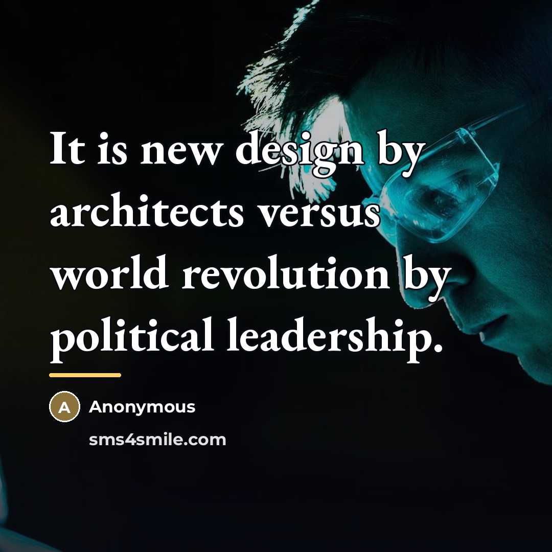 “It is new design by architects versus world revolution by…” quote by Anonymous