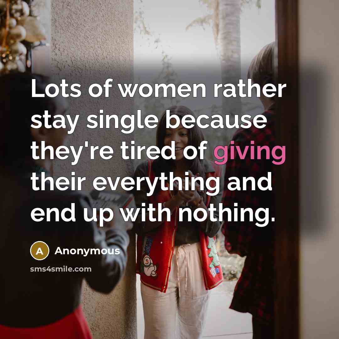 “Lots of women rather stay single because they're tired of…” quote by Anonymous