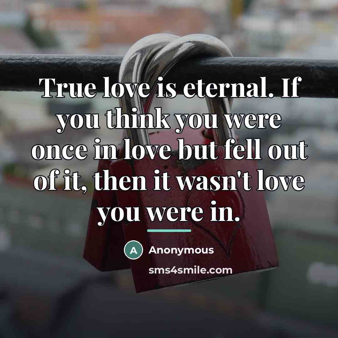 “True love is eternal. If you think you were once…” quote by Anonymous