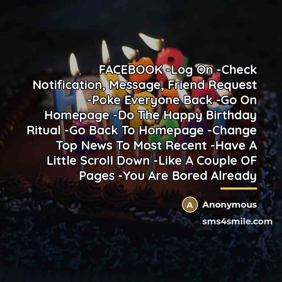 “FACEBOOK -Log On -Check Notification, Message, Friend Request -Poke Everyone…” quote by Anonymous
