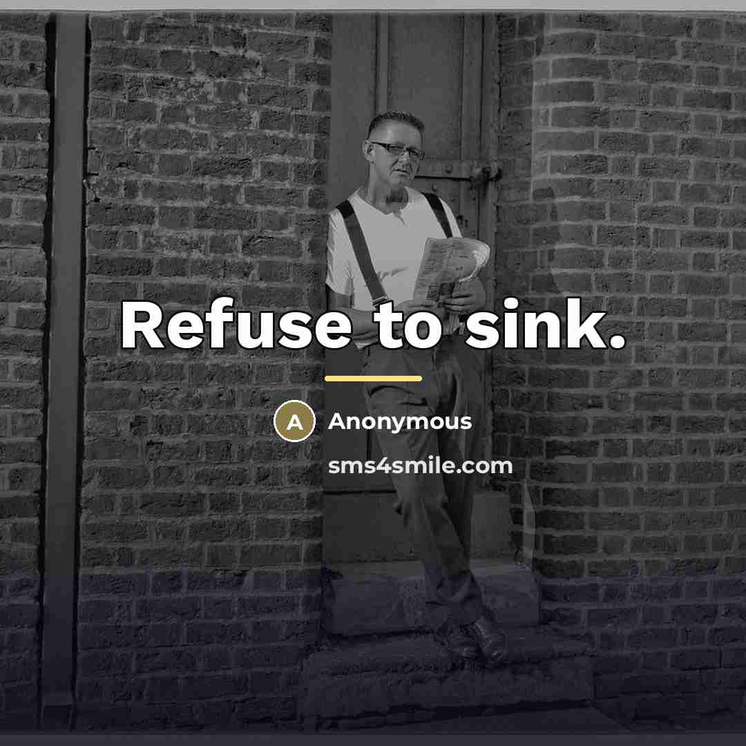 “Refuse to sink.…” quote by Anonymous