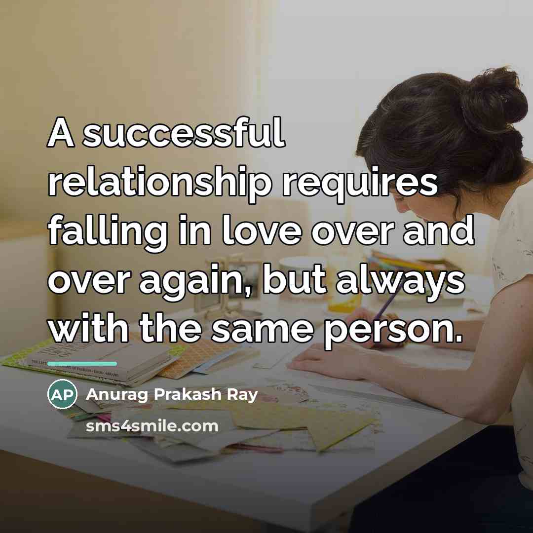 “A successful relationship requires falling in love over and over…” quote by Anurag Prakash Ray