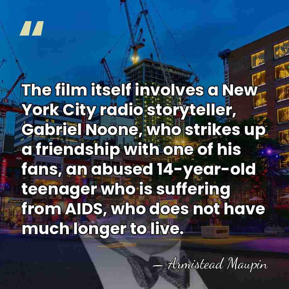 The film itself involves a New York City radio storyteller, Gabriel Noone,&hellip; - Armistead Maupin