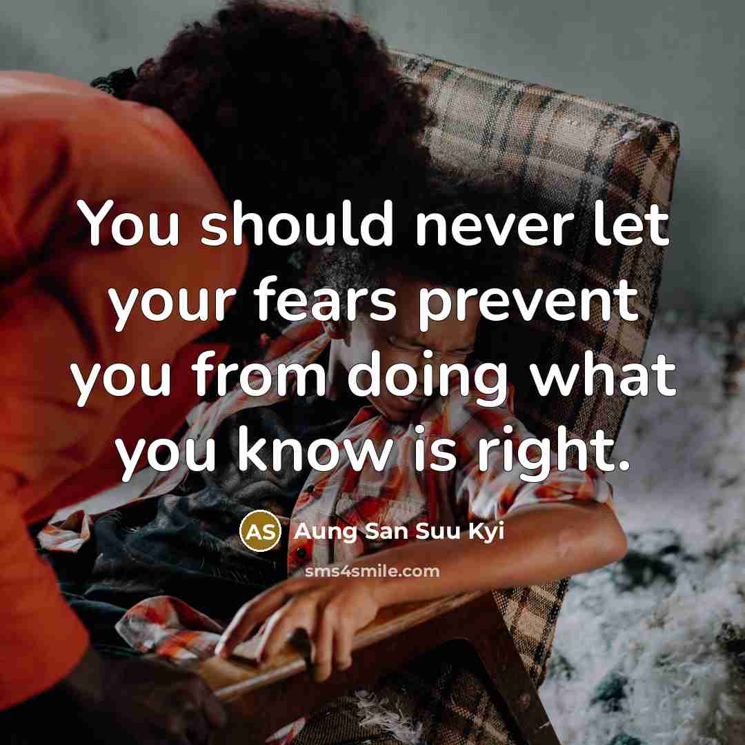 “You should never let your fears prevent you from doing…” quote by Aung San Suu Kyi
