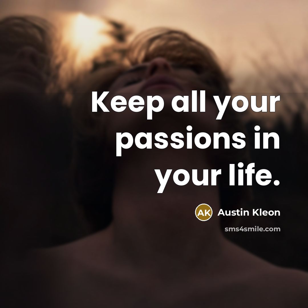 “Keep all your passions in your life.…” quote by Austin Kleon