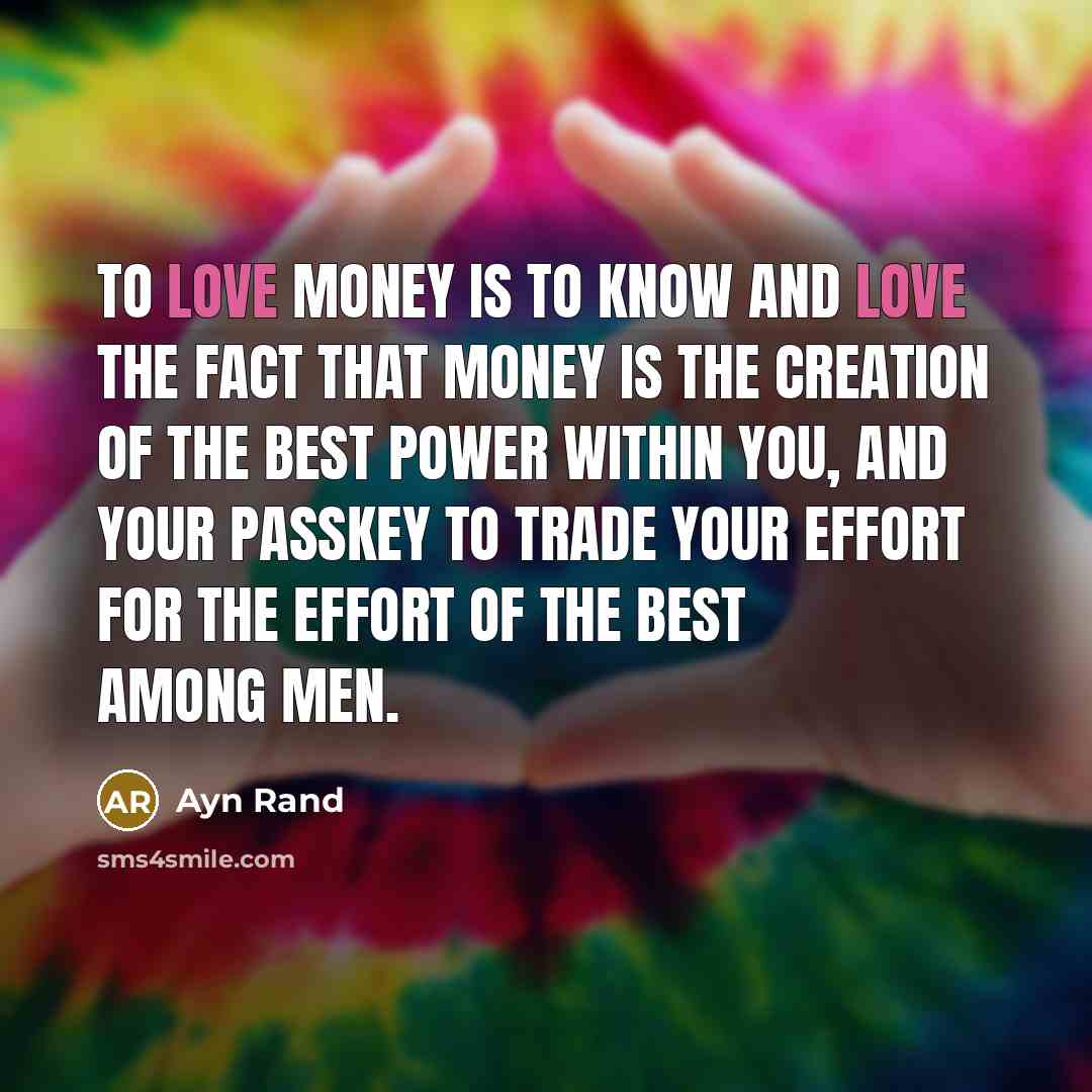 “To love money is to know and love the fact…” quote by Ayn Rand