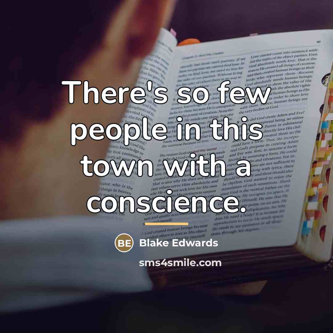 “There's so few people in this town with a conscience.…” quote by Blake Edwards
