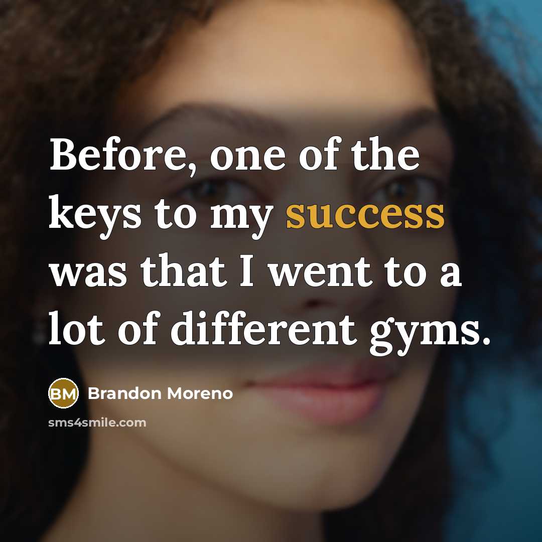 “Before, one of the keys to my success was that…” quote by Brandon Moreno