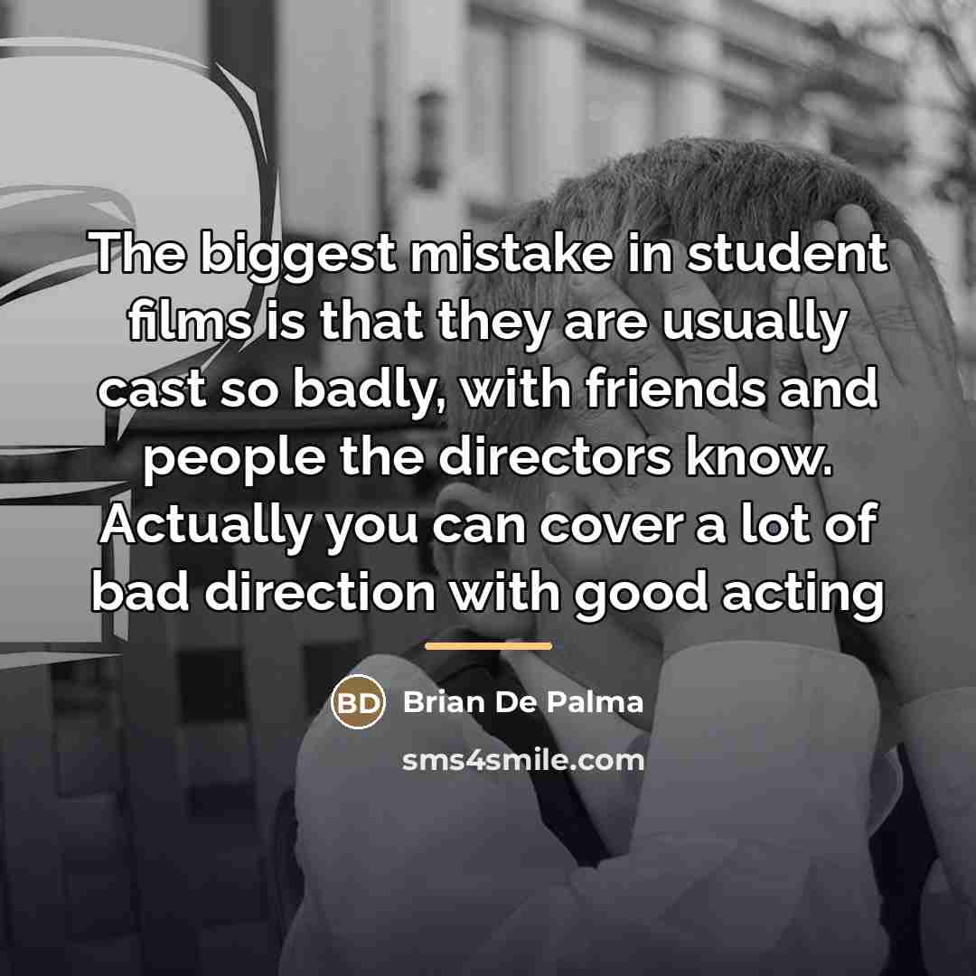 “The biggest mistake in student films is that they are…” quote by Brian De Palma