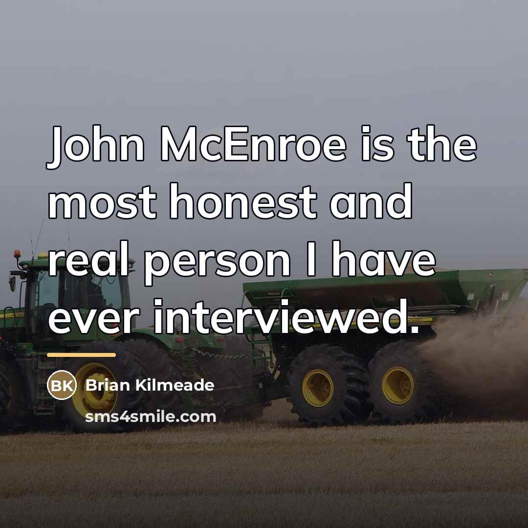 “John McEnroe is the most honest and real person I…” quote by Brian Kilmeade