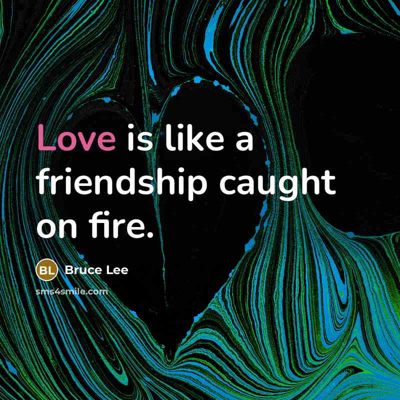 “Love is like a friendship caught on fire.…” quote by Bruce Lee