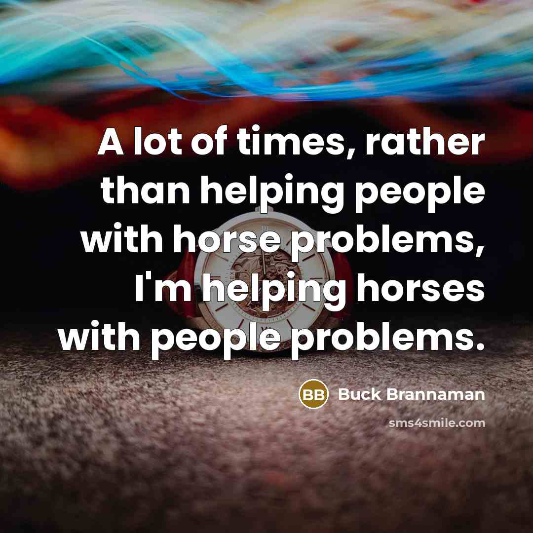 “A lot of times, rather than helping people with horse…” quote by Buck Brannaman