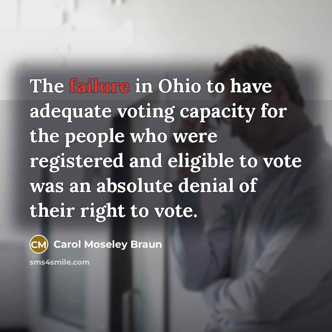 “The failure in Ohio to have adequate voting capacity for…” quote by Carol Moseley Braun