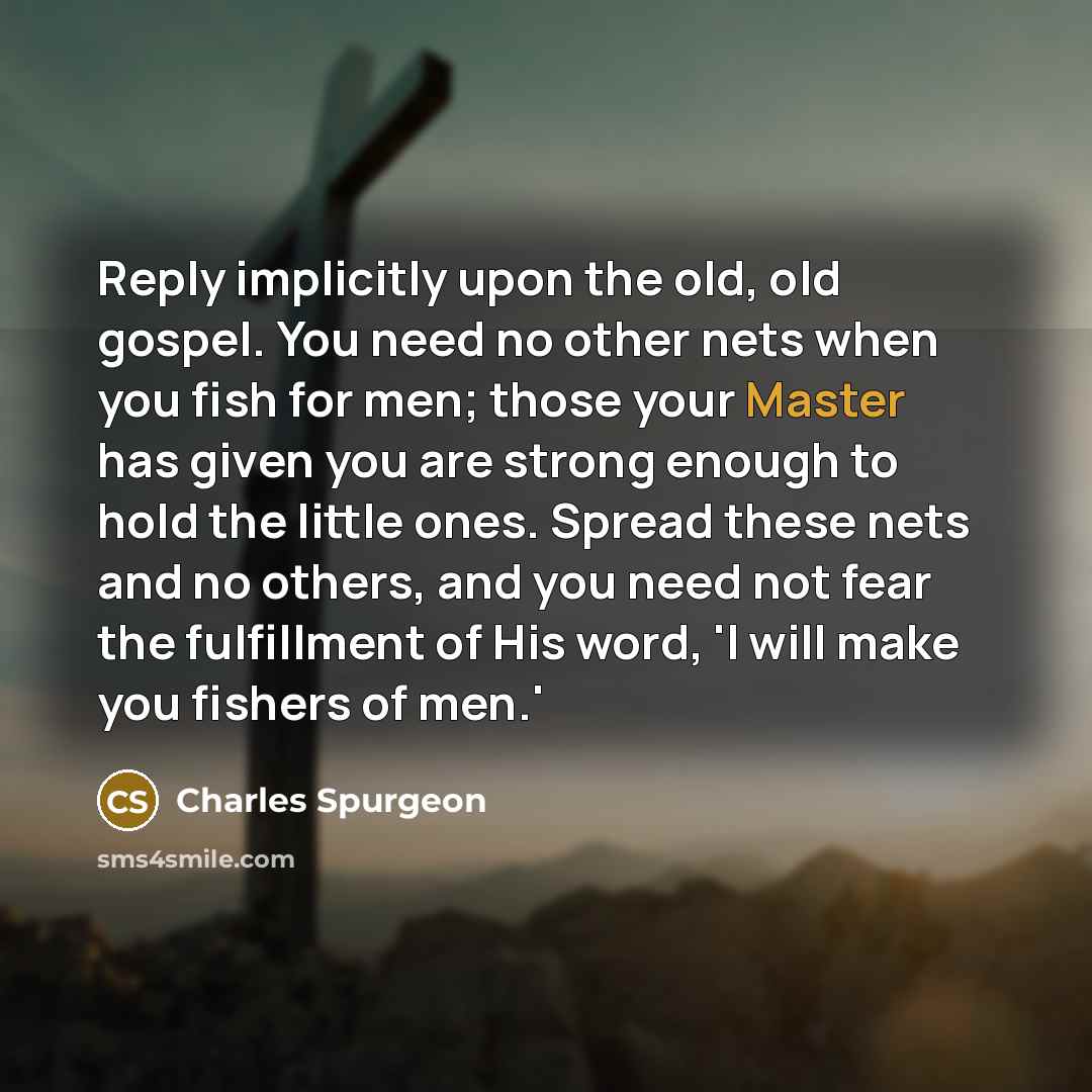“Reply implicitly upon the old, old gospel. You need no…” quote by Charles Spurgeon