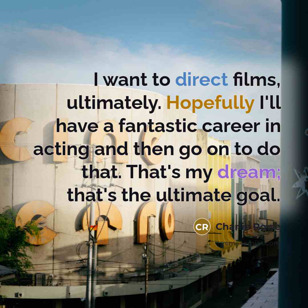 “I want to direct films, ultimately. Hopefully I'll have a…” quote by Charlie Rowe