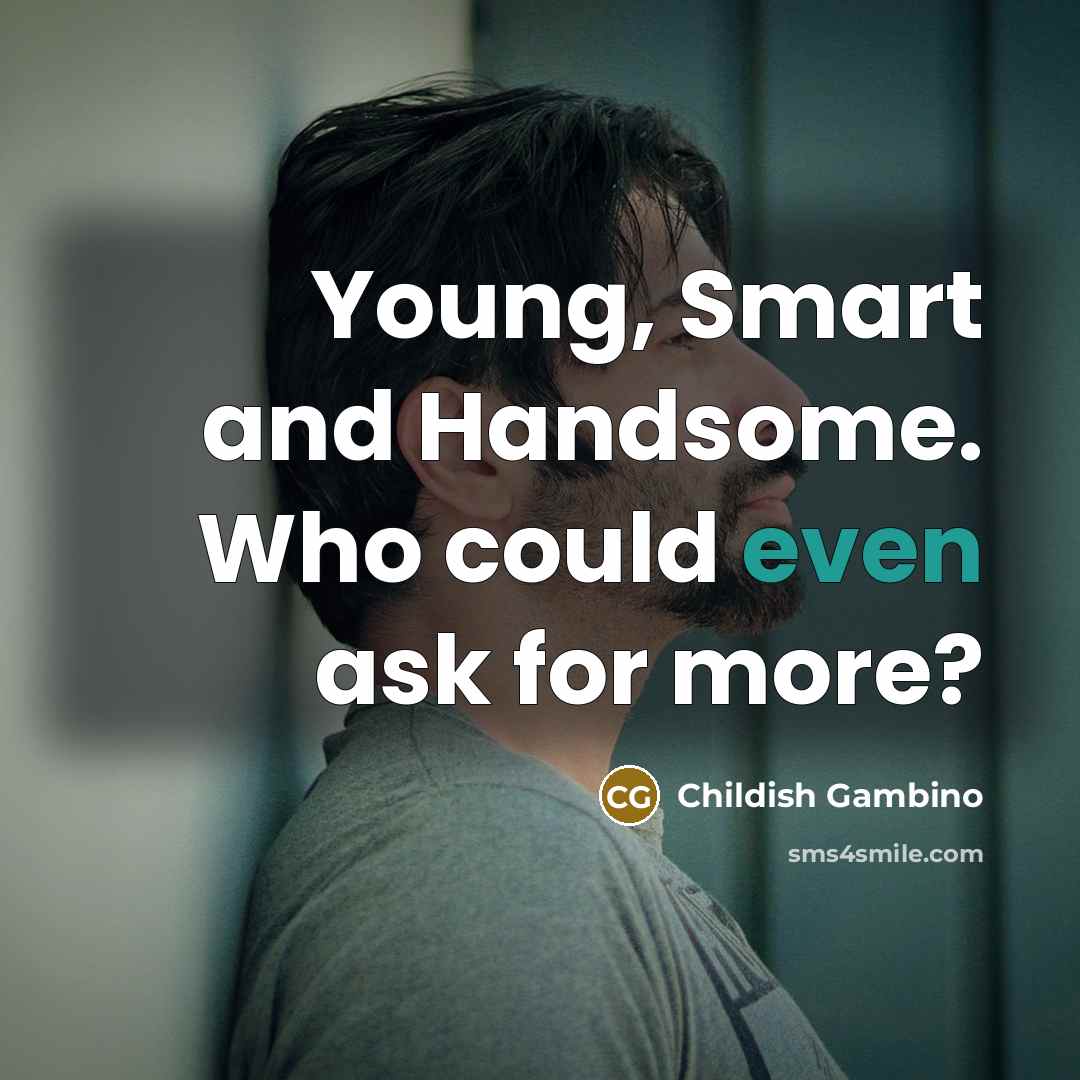 “Young, Smart and Handsome. Who could even ask for more?…” quote by Childish Gambino