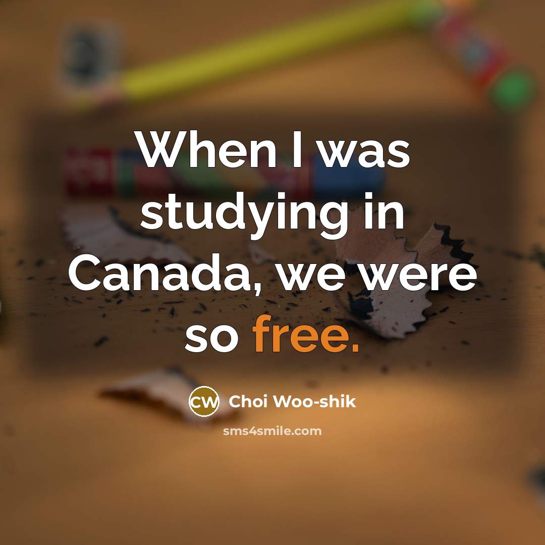 “When I was studying in Canada, we were so free.…” quote by Choi Woo-shik