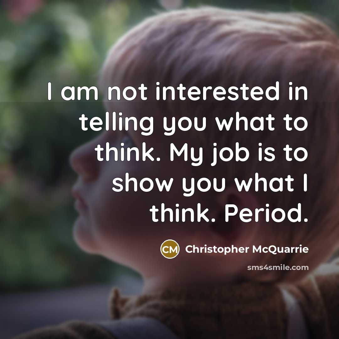 “I am not interested in telling you what to think.…” quote by Christopher McQuarrie