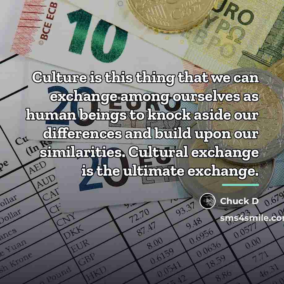 “Culture is this thing that we can exchange among ourselves…” quote by Chuck D