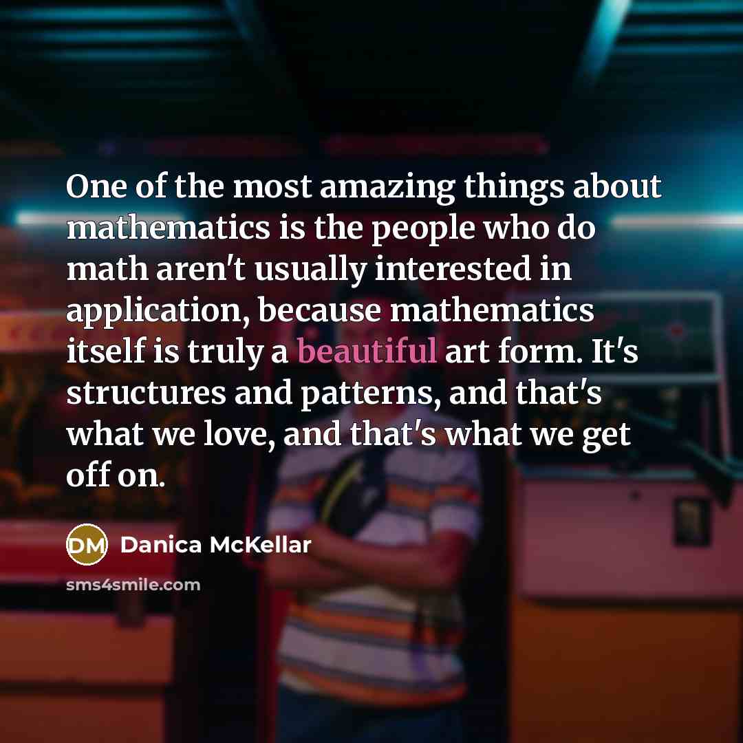 “One of the most amazing things about mathematics is the…” quote by Danica McKellar